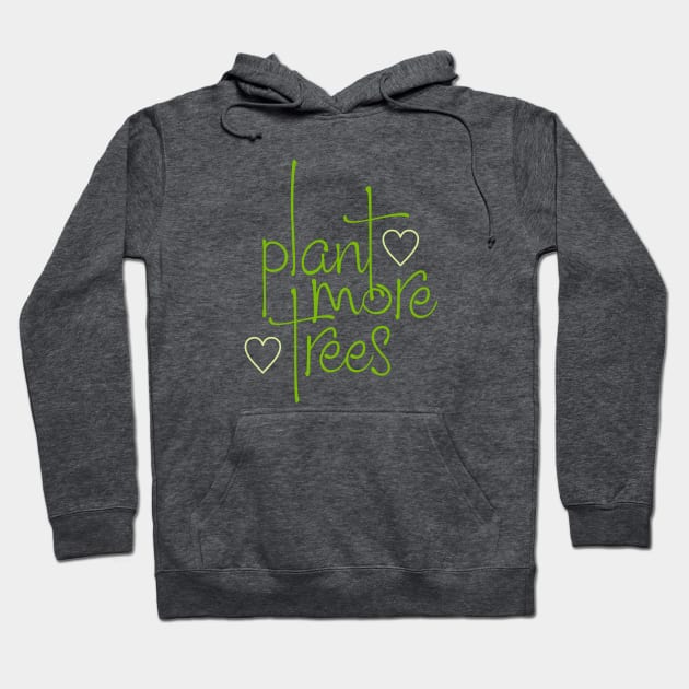 Plant More Trees Hoodie by Dale Preston Design